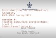 1 Introduction to Information Security 0368-3065, Spring 2013 Lecture 9: Trusted computing architecture (cont.) Side-channel attacks Eran Tromer Slides