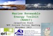 Marine Renewable Energy Toolkit (MARET) Jacqueline Black NPP Iceland Partner Meeting November 2013