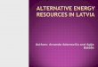 Author s : Amanda Adamoviča and Agija Balode. Potential sources of energy in Latvia  Solar  Wind  Hydro- power  Biomass