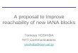 A proposal to improve reachability of new IANA blocks Tomoya YOSHIDA NTT Communications yoshida@ocn.ad.jp