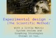 Experimental design – (The Scientific Method) With a little Metric System review and Graphing Strategies thrown in too…