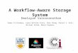 A Workflow-Aware Storage System Emalayan Vairavanathan 1 Samer Al-Kiswany, Lauro Beltrão Costa, Zhao Zhang, Daniel S. Katz, Michael Wilde, Matei Ripeanu