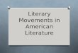 Literary Movements in American Literature. Agree to Disagree O There are many different literary movements and not everyone agrees on what qualifies things