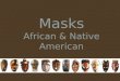 Masks African & Native American. African MasksNative American Masks