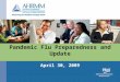 Pandemic Flu Preparedness and Update April 30, 2009