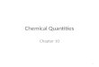 Chemical Quantities Chapter 10 1. Molar Mass Molar mass is the sum of atomic masses of the elements in the compound. – You MUST take into account the