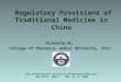 Regulatory Provisions of Traditional Medicine in China Xianming Hu College of Pharmacy, Wuhan Univesity, China For International Conclave on Traditional
