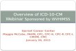 Garnet Career Center Maggie McCabe, PAHM, CPC, CPC-H, CPC-P, CPC-I, CMOM, CMC January 30, 2015 Overview of ICD-10-CM Webinar Sponsored by WVHIMSS