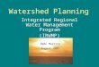 Watershed Planning Integrated Regional Water Management Program (IRWMP) DWAC Meeting August 2005