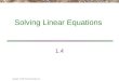 Copyright © 2005 Pearson Education, Inc. Solving Linear Equations 1.4