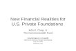 New Financial Realities for U.S. Private Foundations John E. Craig, Jr. The Commonwealth Fund Grantmakers in Health 2009 Art & Science of Health Grantmaking