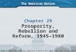 The American Nation Chapter 29 Prosperity, Rebellion and Reform, 1945–1980 Copyright © 2003 by Pearson Education, Inc., publishing as Prentice Hall, Upper