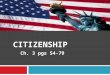 CITIZENSHIP Ch. 3 pgs 54-79. Section 1 Key Terms  Citizen  Naturalized  Alien Essential Questions  Who is a citizen?  How does a person become a
