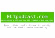 ELTpodcast.com Developing a Podcast for EFL Students and Teachers Robert Chartrand - Kurume University Bill Pellowe - Kinki University