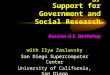 New Technology Support for Government and Social Research Russian-U.S. Workshop with Ilya Zaslavsky San Diego Supercomputer Center University of California,