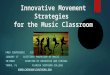 Innovative Movement Strategies for the Music Classroom FMEA CONFERENCEKIRA OMELCHENKO, D.M.A. JANUARY 17ASSISTANT PROFESSOR OF MUSIC 10:00AM DIRECTOR OF