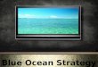 Explain Who developed the Blue Ocean Strategy Explain What is a Business Universe Differentiate between Blue Ocean and Red Ocean Describe the Importance