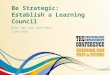 Be Strategic: Establish a Learning Council Ruhe Hao and John Heun TIAA-CREF