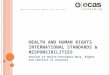 H EALTH AND H UMAN R IGHTS I NTERNATIONAL STANDARDS & R ESPONSIBILITIES Session 13 Health Providers-Duty, Rights and Conflict of Interest