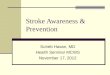 Stroke Awareness & Prevention Suheb Hasan, MD Health Seminar MCWS November 17, 2012