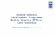 United Nations Development Programme Belize Country Office: Core Business More on UNDP Global at: 