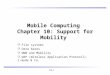 10.1 Mobile Computing Chapter 10: Support for Mobility  File systems  Data bases  WWW and Mobility  WAP (Wireless Application Protocol), i-mode & Co