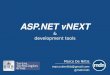 ASP.NET vNEXT & development tools Marco De Nittis marco.denittis@gmail.com @mdnmdn