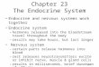 23-1 Chapter 23 The Endocrine System Endocrine and nervous systems work together Endocrine system –hormones released into the bloodstream travel throughout