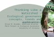 Thinking Like a Watershed - Ecological governance concepts, trends and applications A presentation by Oliver M. Brandes, Associate Director POLIS Project