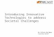 Introducing Innovative Technologies to address Societal Challenges Dr Silvio De Bono Chairman, MCAST