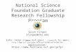 National Science Foundation Graduate Research Fellowship Program Susan Finger sfinger@cmu.edu Info:  (search for GRFP) 