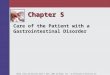 Chapter 5 Care of the Patient with a Gastrointestinal Disorder Mosby items and derived items © 2011, 2007 by Mosby, Inc., an affiliate of Elsevier Inc