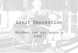 Great Depression Brother can you spare a dime?. I. OBJ #1- Cause & Spark of the Depression A. Causes of the Depression 1. Overproduction, too much stuff