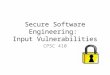 Secure Software Engineering: Input Vulnerabilities CPSC 410