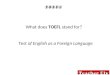 What does TOEFL stand for? Test of English as a Foreign Language