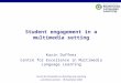Student engagement in a multimedia setting Karin Duffner Centre for Excellence in Multimedia Language Learning Forum for Innovation in Teaching and Learning