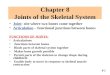 Chapter 8 Joints of the Skeletal System 8-2 Joint- site where two bones come together Articulation – functional junctions between bones FUNCTIONS OF JOINTS: