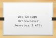Web Design Dreamweaver Semester 2 ATBs. ATB #1 What is a web site?