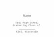 Name Kiel High School Graduating Class of ___________ Kiel, Wisconsin