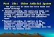 Part Six: China Judicial System The judiciary in China has both broad and narrow meanings. Broadly speaking, the judiciary means law- enforcement activities
