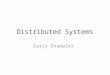 Distributed Systems Early Examples. Projects NOW â€“ a Network Of Workstations University of California, Berkely Terminated about 1997 after demonstrating