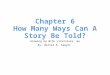Chapter 6 How Many Ways Can A Story Be Told? Growing Up With Literature, 6e By: Walter E. Sawyer