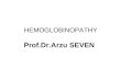 HEMOGLOBINOPATHY Prof.Dr.Arzu SEVEN. HEMOGLOBINOPATHY Mutations in the genes that encode the α or β subunits of Hb potentially can affect its biological