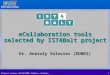 Project review, 07/12/2005 Tallinn, Estonia1 eCollaboration tools selected by IST4Balt project Dr. Anatoly Soloviev (EDNES)