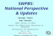 SWPBS: National Perspective & Updates George Sugai Rob Horner OSEP Center on PBIS Center for Behavioral Education & Research University of Connecticut