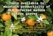 Tools available to maintain productivity of HLB-infected mature citrus groves. Gene Albrigo, Megan Dewdney, Reza Ehsani, Jim Graham, Evan Johnson, Michael