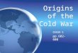 Origins of the Cold War CH18-1 pp.602-608 CH18-1 pp.602-608