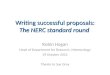 Writing successful proposals: The NERC standard round Robin Hogan Head of Department for Research, Meteorology 29 October 2012 Thanks to Sue Gray