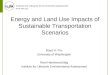 Institute for Lifecycle Environmental Assessment  Energy and Land Use Impacts of Sustainable Transportation Scenarios Boyd H. Pro University