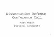 1 Dissertation Defense Conference Call Mark Moran Doctoral Candidate